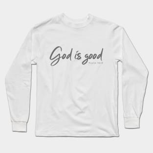 God is good - Psalm 34:8 Long Sleeve T-Shirt